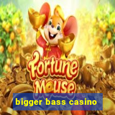 bigger bass casino