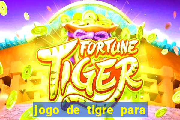 jogo de tigre para ganhar dinheiro