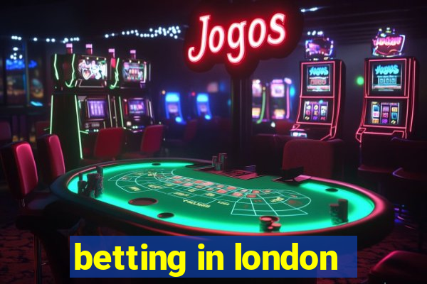 betting in london