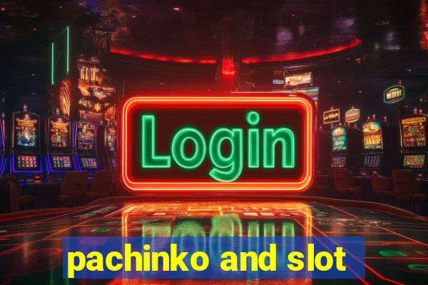 pachinko and slot