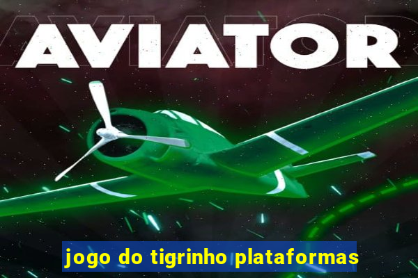 jogo do tigrinho plataformas