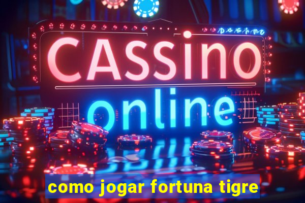 como jogar fortuna tigre