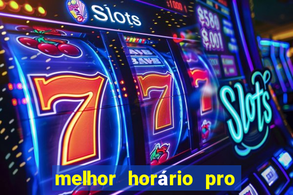 melhor horário pro jogo do tigre