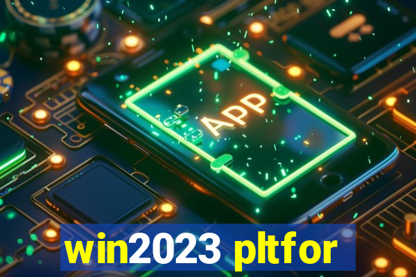 win2023 pltfor