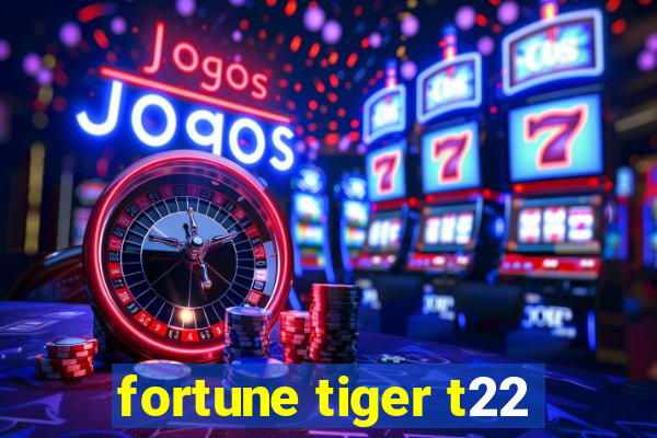 fortune tiger t22