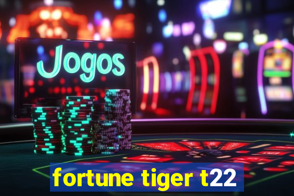 fortune tiger t22