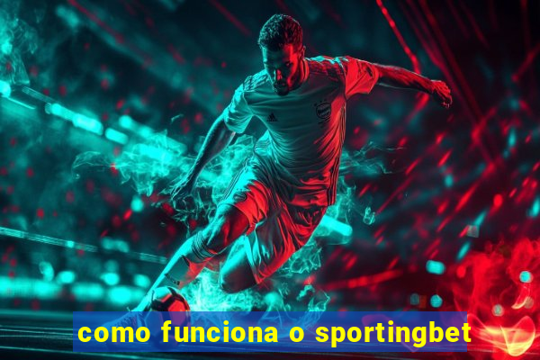 como funciona o sportingbet