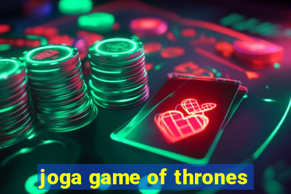 joga game of thrones