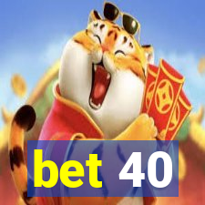 bet 40