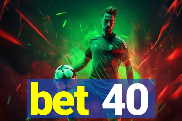 bet 40