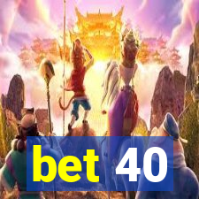 bet 40