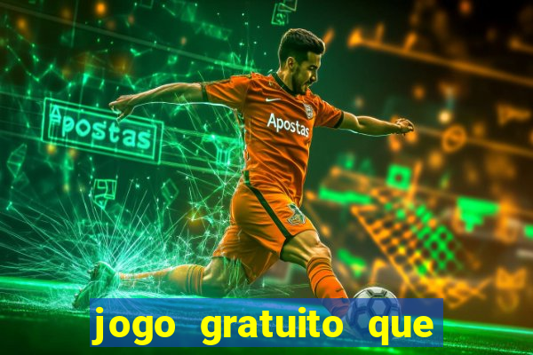 jogo gratuito que ganha dinheiro