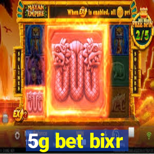 5g bet bixr