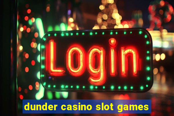 dunder casino slot games