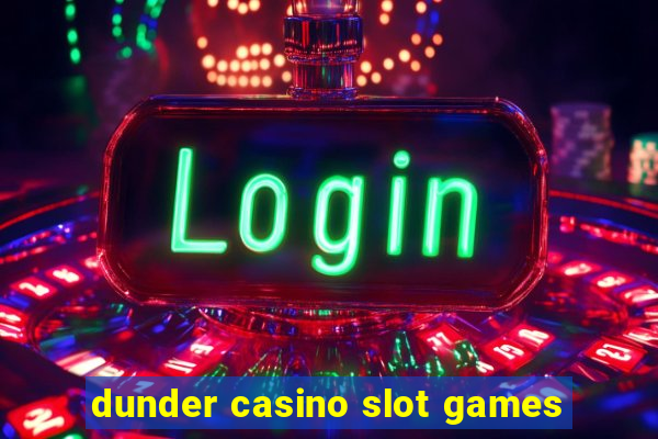 dunder casino slot games