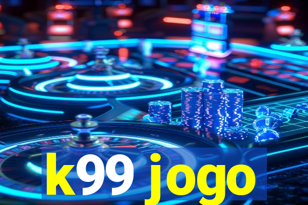 k99 jogo