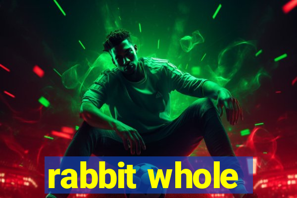 rabbit whole