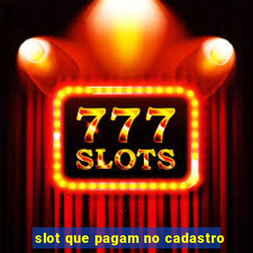 slot que pagam no cadastro