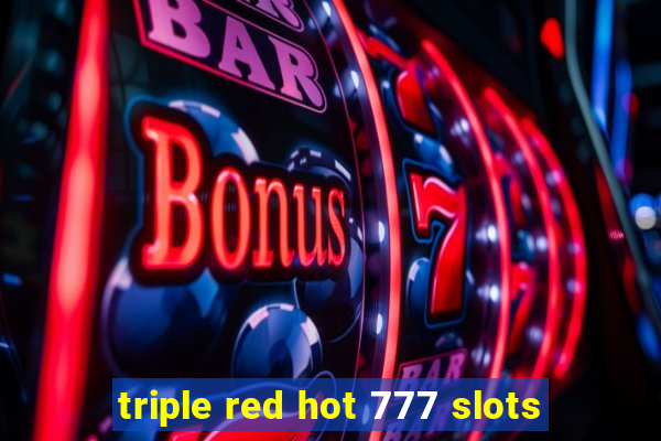 triple red hot 777 slots