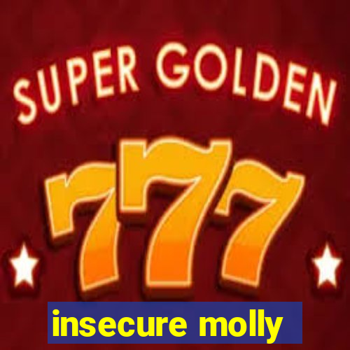 insecure molly