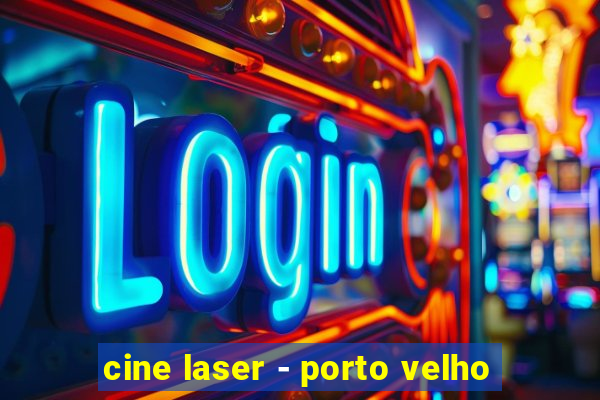 cine laser - porto velho