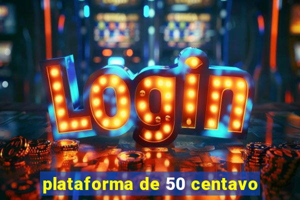 plataforma de 50 centavo