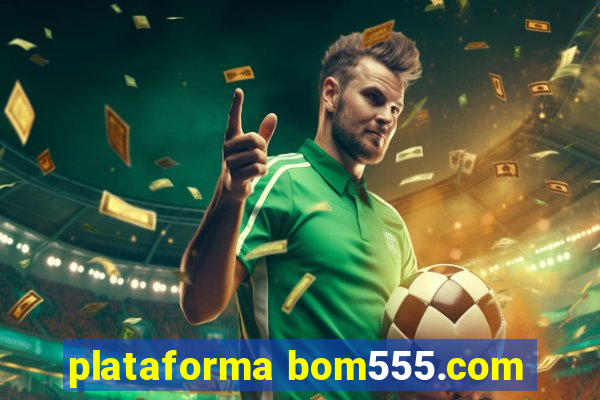 plataforma bom555.com