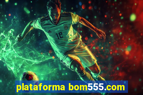 plataforma bom555.com