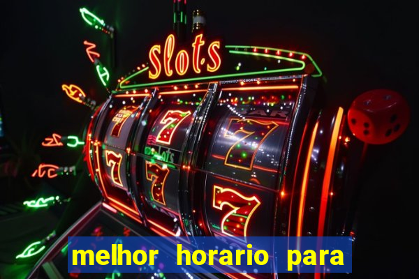 melhor horario para jogar na brabet