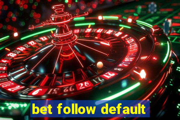 bet follow default