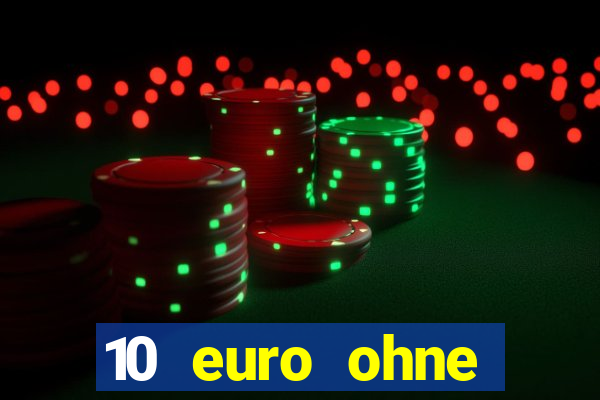 10 euro ohne einzahlung casino