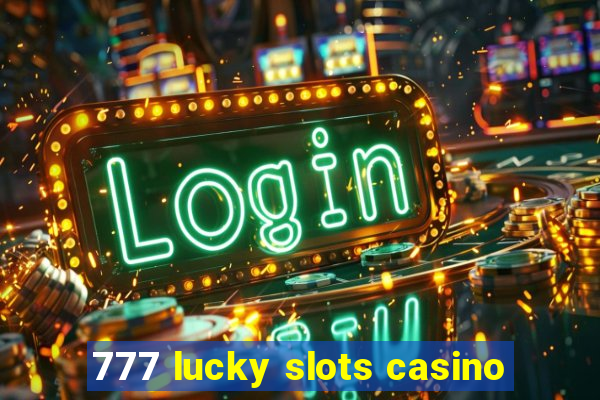 777 lucky slots casino