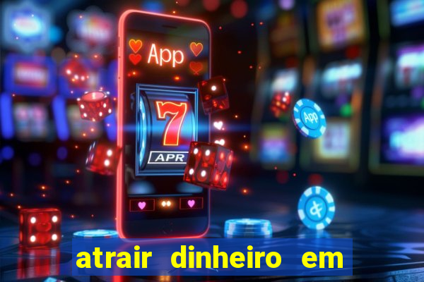 atrair dinheiro em 24 horas