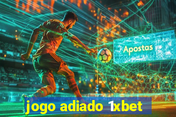 jogo adiado 1xbet