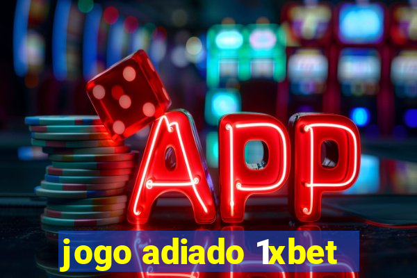 jogo adiado 1xbet