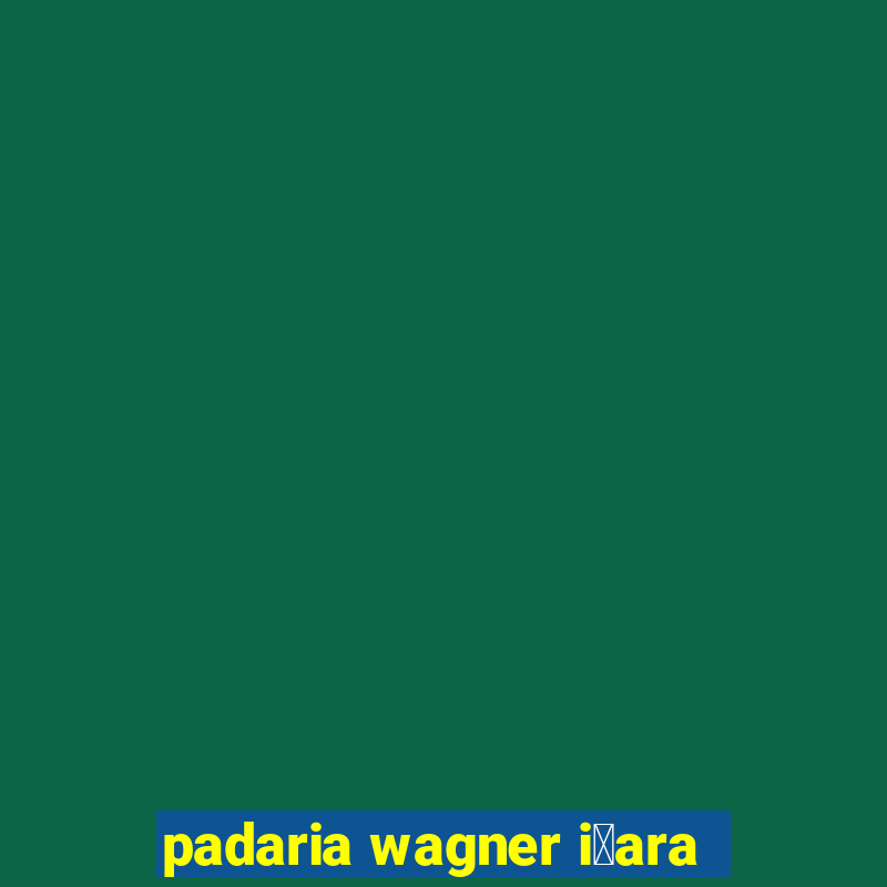 padaria wagner i莽ara