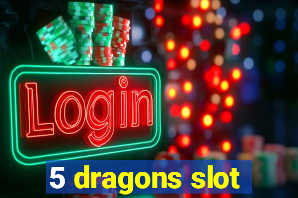 5 dragons slot