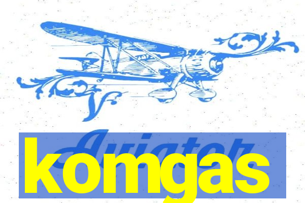 komgas