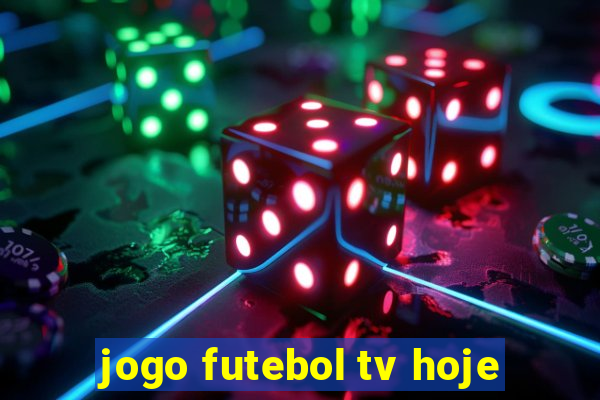 jogo futebol tv hoje