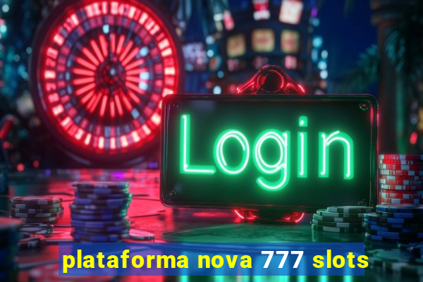 plataforma nova 777 slots