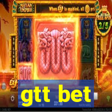 gtt bet