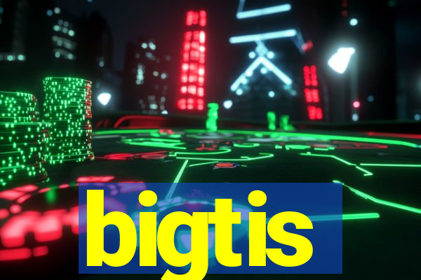 bigtis