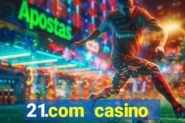 21.com casino online slots machines