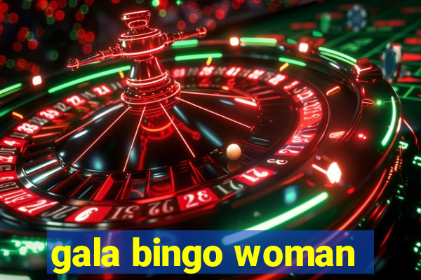 gala bingo woman