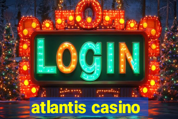 atlantis casino