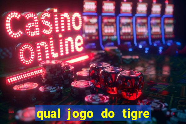 qual jogo do tigre que da dinheiro