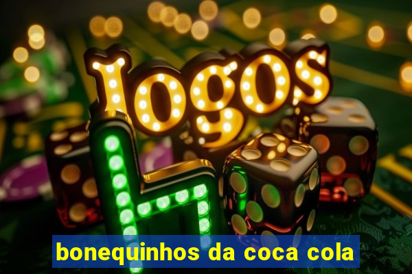 bonequinhos da coca cola