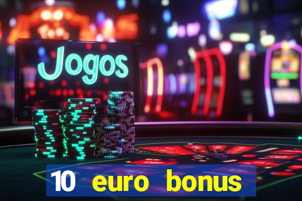 10 euro bonus casino ohne einzahlung