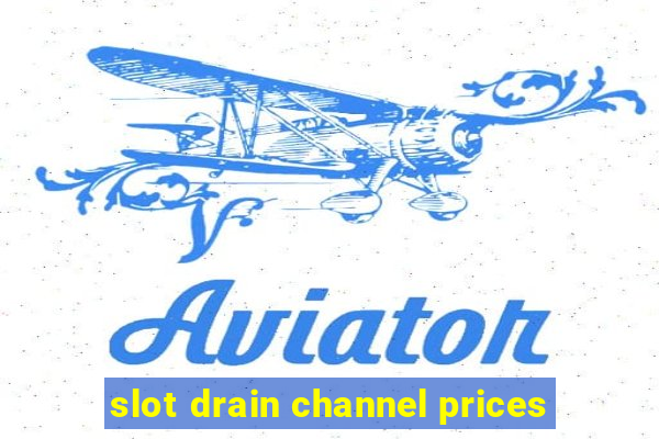 slot drain channel prices