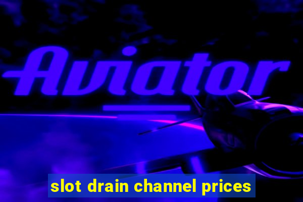 slot drain channel prices